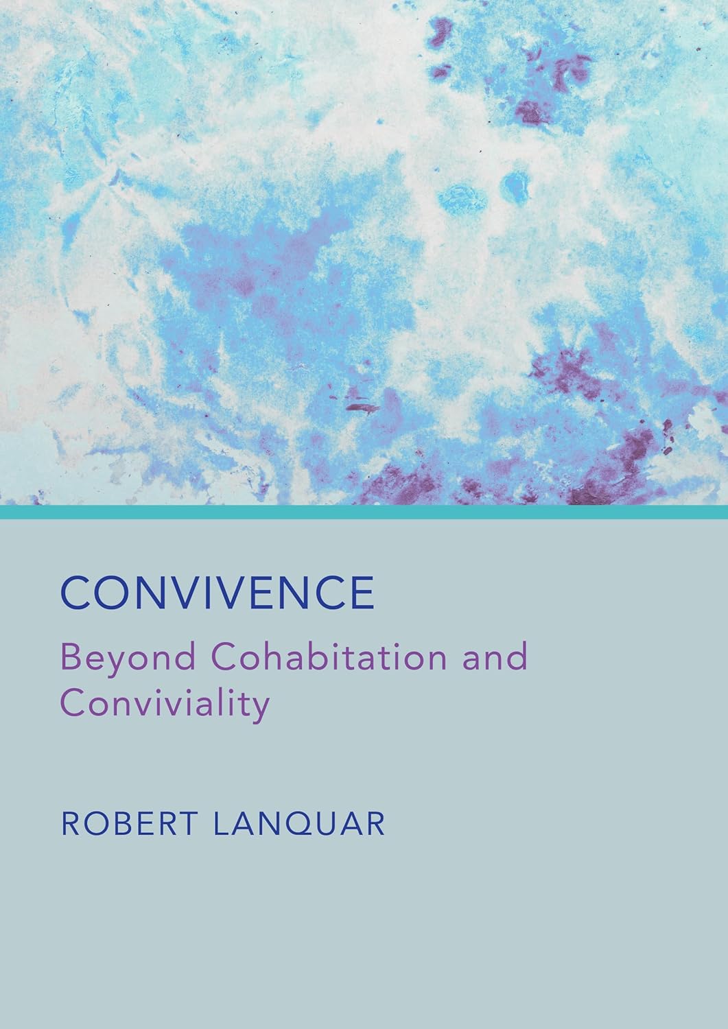 Convivence. Beyond cohabitation and conviviality · Robert Lanquar